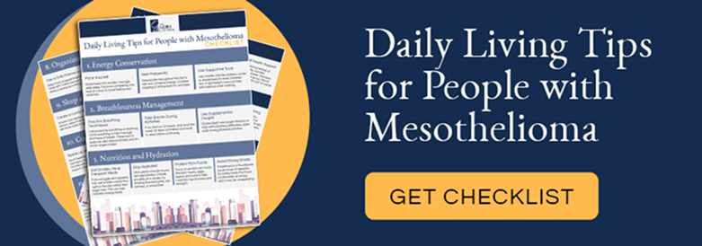 Daily Living Tips for People With Mesothelioma: Get the Checklist provided by The Gori Law Firm You Mesothelioma Lawyers and Asbestos Exposure Attorneys